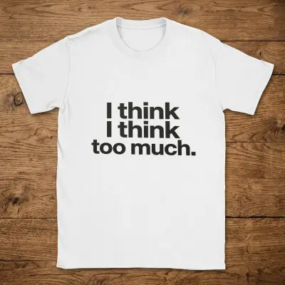 T-Shirt I think I think too much, Unisex Cotton Shirt
