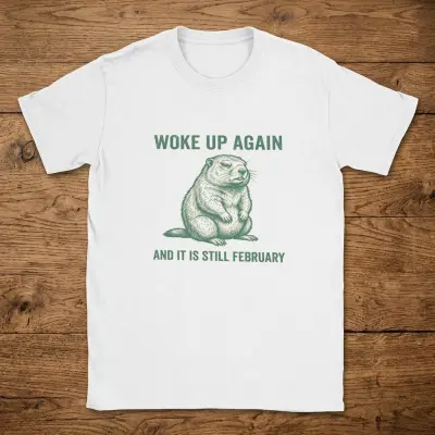 T-Shirt with Grumpy Groundhog Woke Up Again and It Is Still February